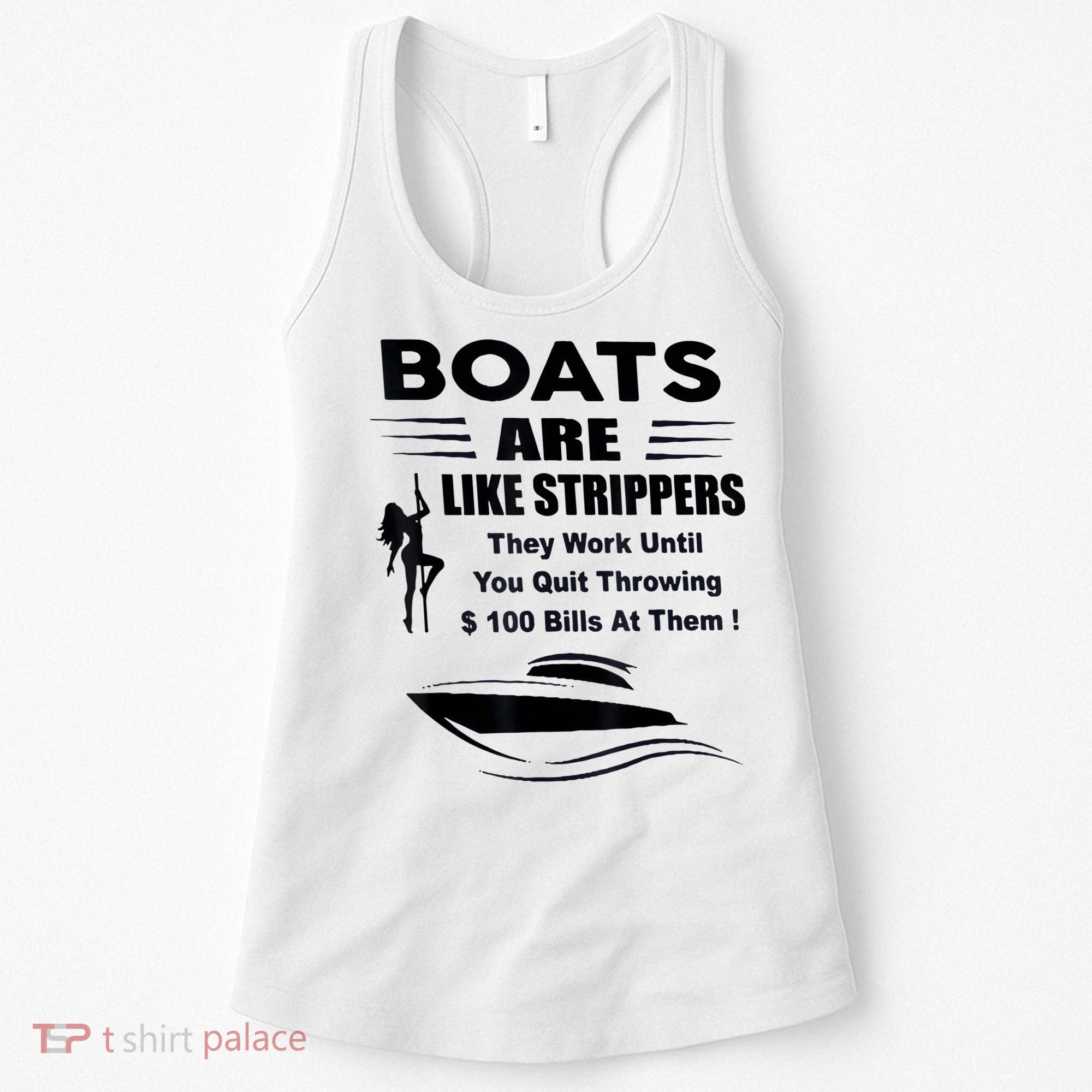 Boats Are Like Strippers They Work Until You Quit Throwing Women's Tank Top
