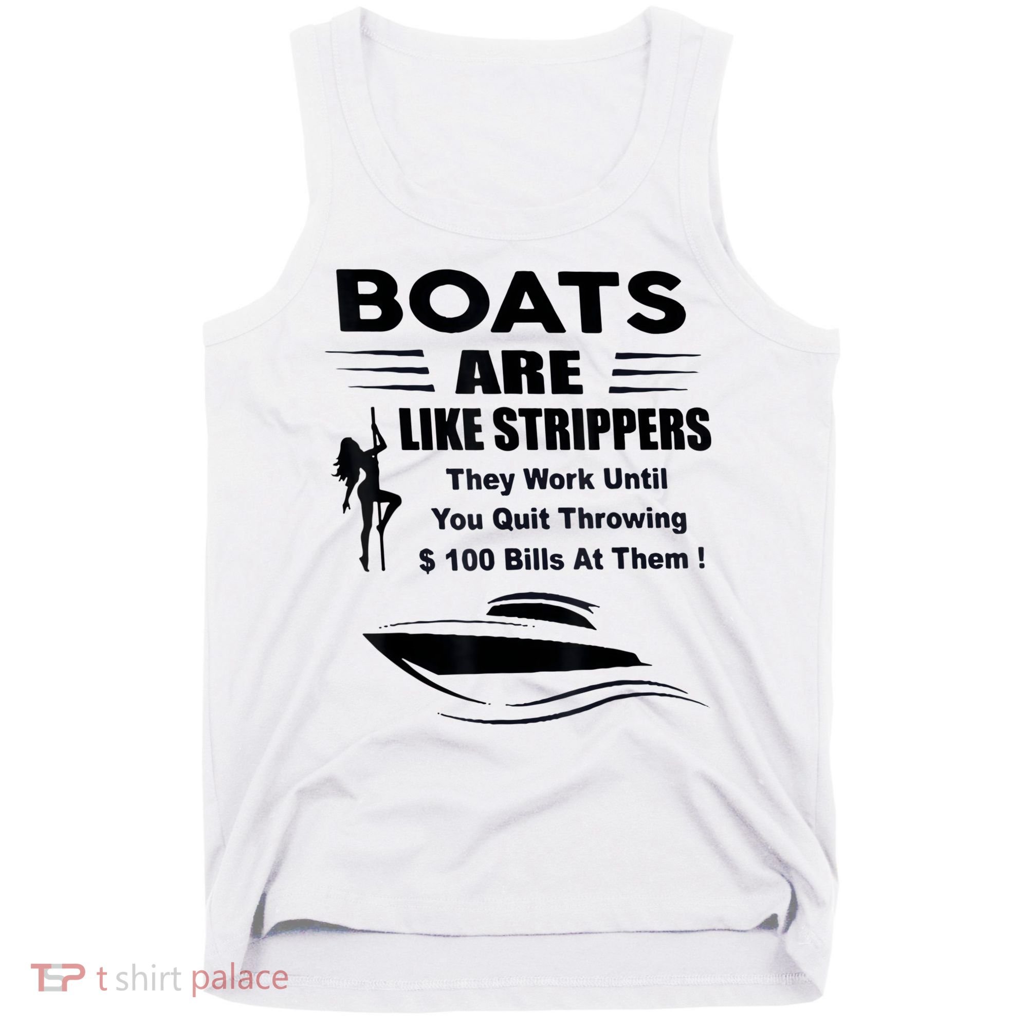 Boats Are Like Strippers They Work Until You Quit Throwing Tank Top