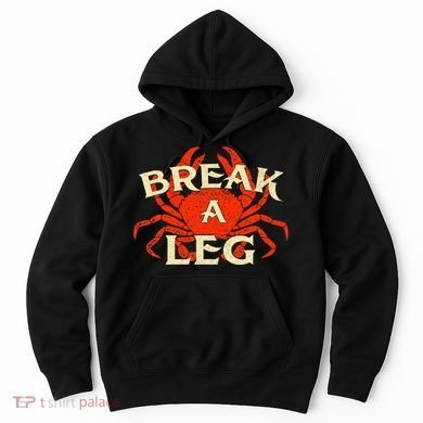 Break A Leg Crabber Crab Lover Crabbing Seafood Crustacean Hoodie