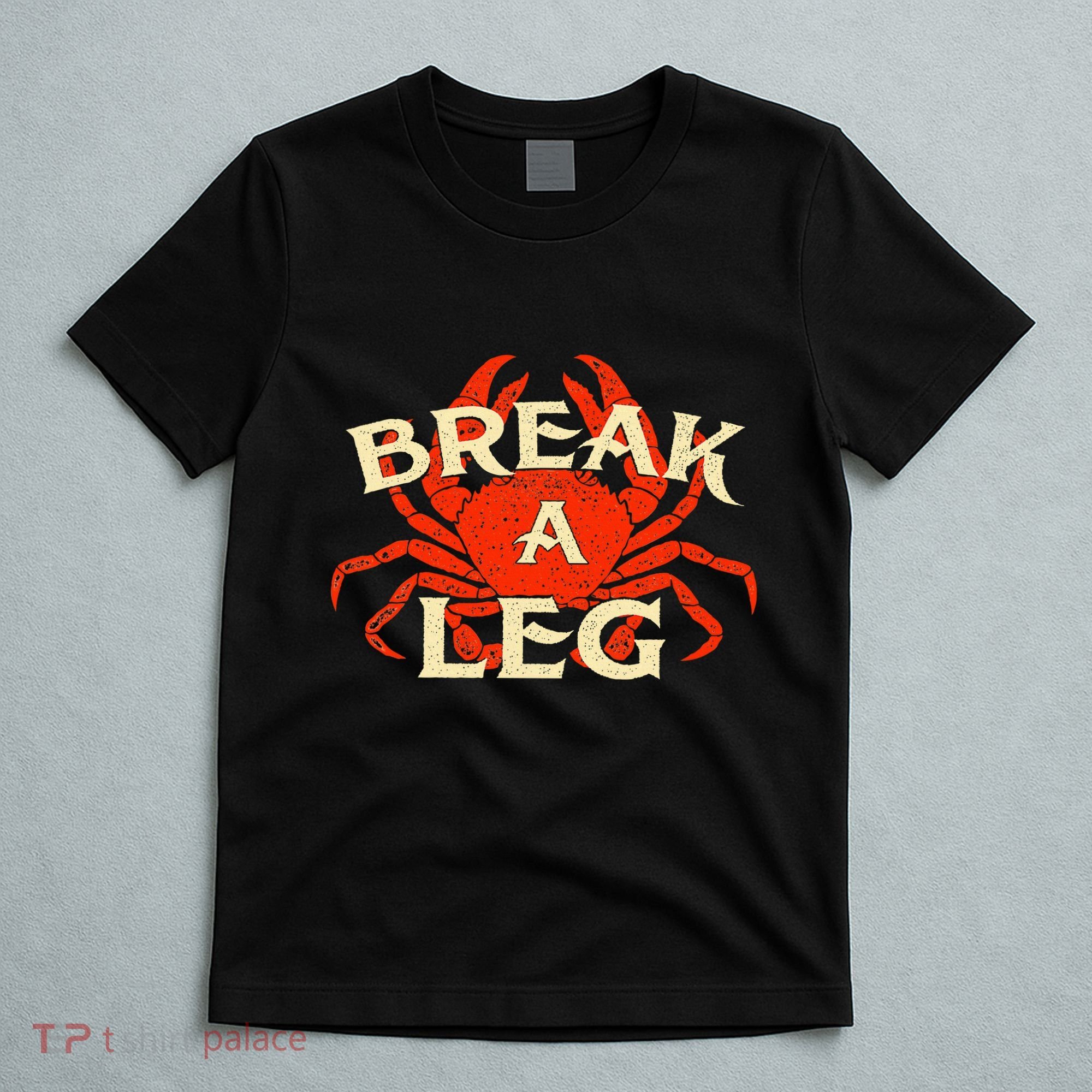 Break A Leg Crabber Crab Lover Crabbing Seafood Crustacean T-Shirt