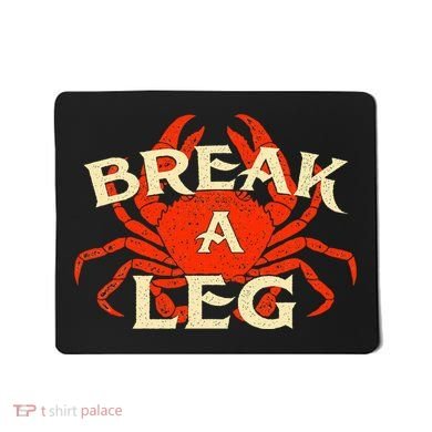 Break A Leg Crabber Crab Lover Crabbing Seafood Crustacean Mousepad