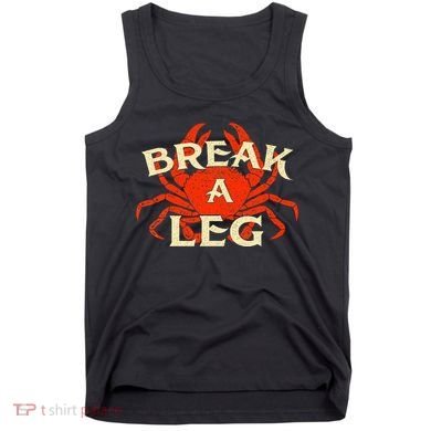 Break A Leg Crabber Crab Lover Crabbing Seafood Crustacean Tank Top