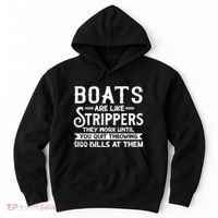 Boats Are Like Strippers They Won't Work Until You Quit Throwing $100 Bills Hoodie thumb 0