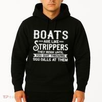 Boats Are Like Strippers They Won't Work Until You Quit Throwing $100 Bills Hoodie thumb 2