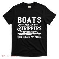 Boats Are Like Strippers They Won't Work Until You Quit Throwing $100 Bills T-Shirt thumb 0