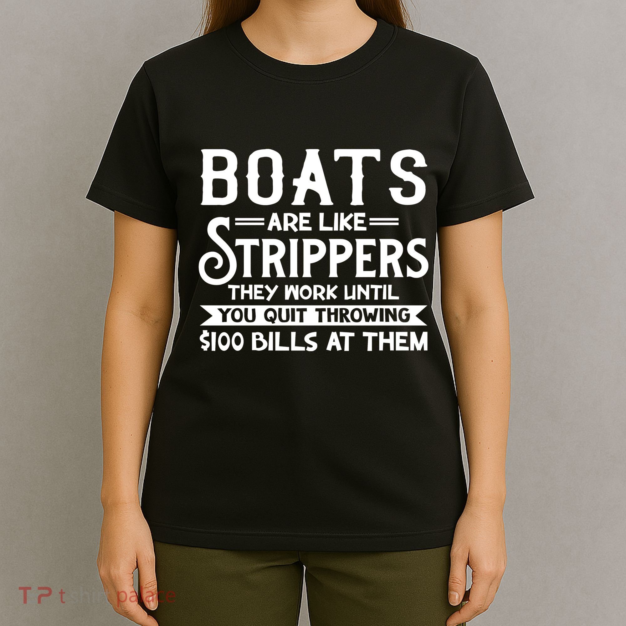 Boats Are Like Strippers They Won't Work Until You Quit Throwing $100 Bills T-Shirt