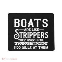 Boats Are Like Strippers They Won't Work Until You Quit Throwing $100 Bills Mousepad thumb 0