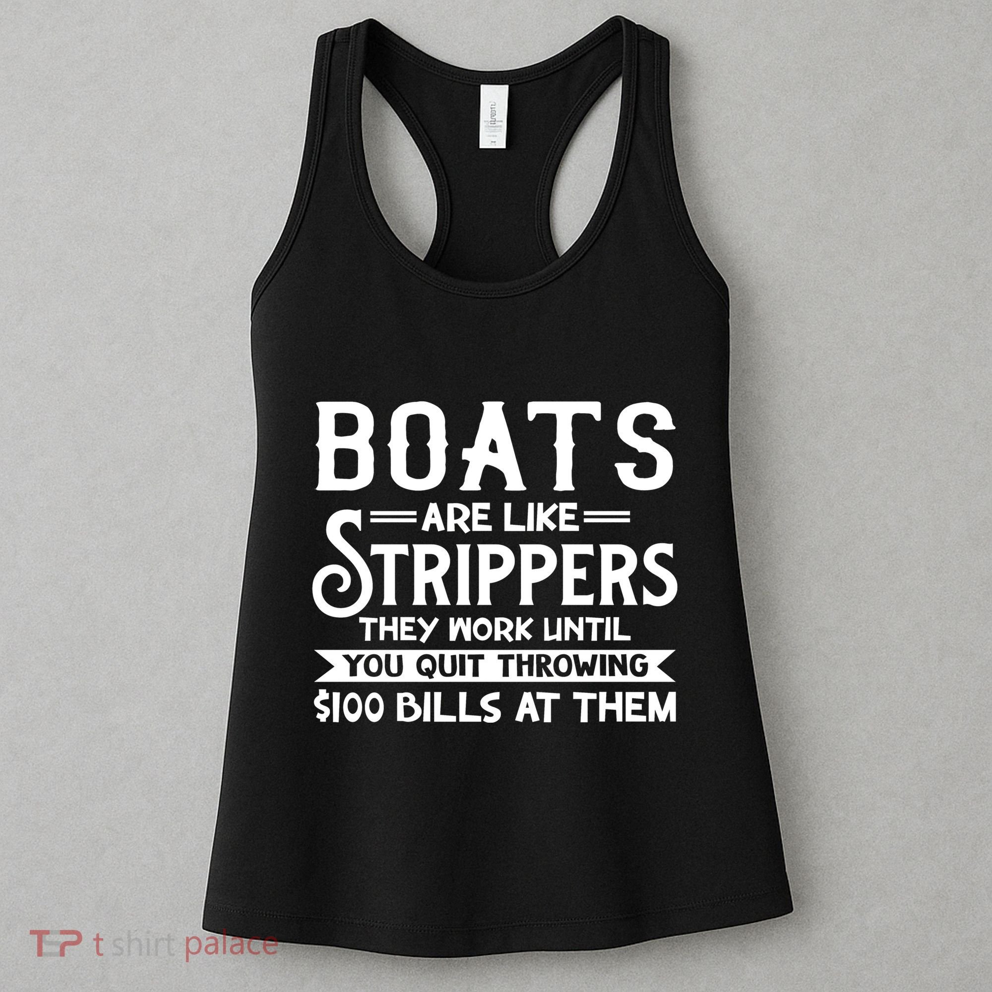Boats Are Like Strippers They Won't Work Until You Quit Throwing $100 Bills Women's Tank Top