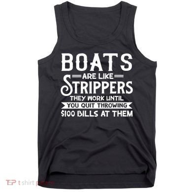 Boats Are Like Strippers They Won't Work Until You Quit Throwing $100 Bills Tank Top