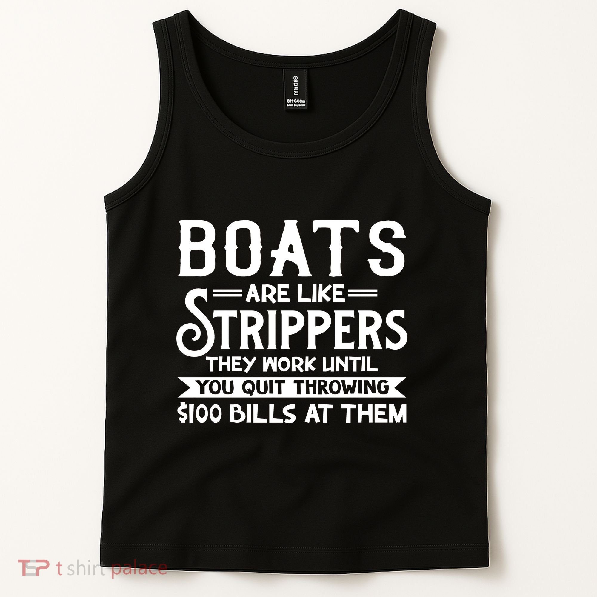 Boats Are Like Strippers They Won't Work Until You Quit Throwing $100 Bills Tank Top