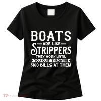 Boats Are Like Strippers They Won't Work Until You Quit Throwing $100 Bills Women's T-Shirt thumb 0