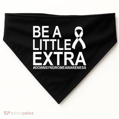 Be A Little Extra Down Syndrome Awareness USA-Made Doggie Bandana