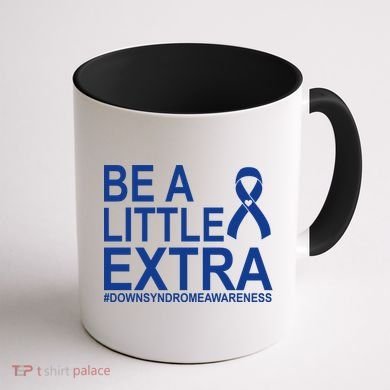 Be A Little Extra Down Syndrome Awareness Coffee Mug back