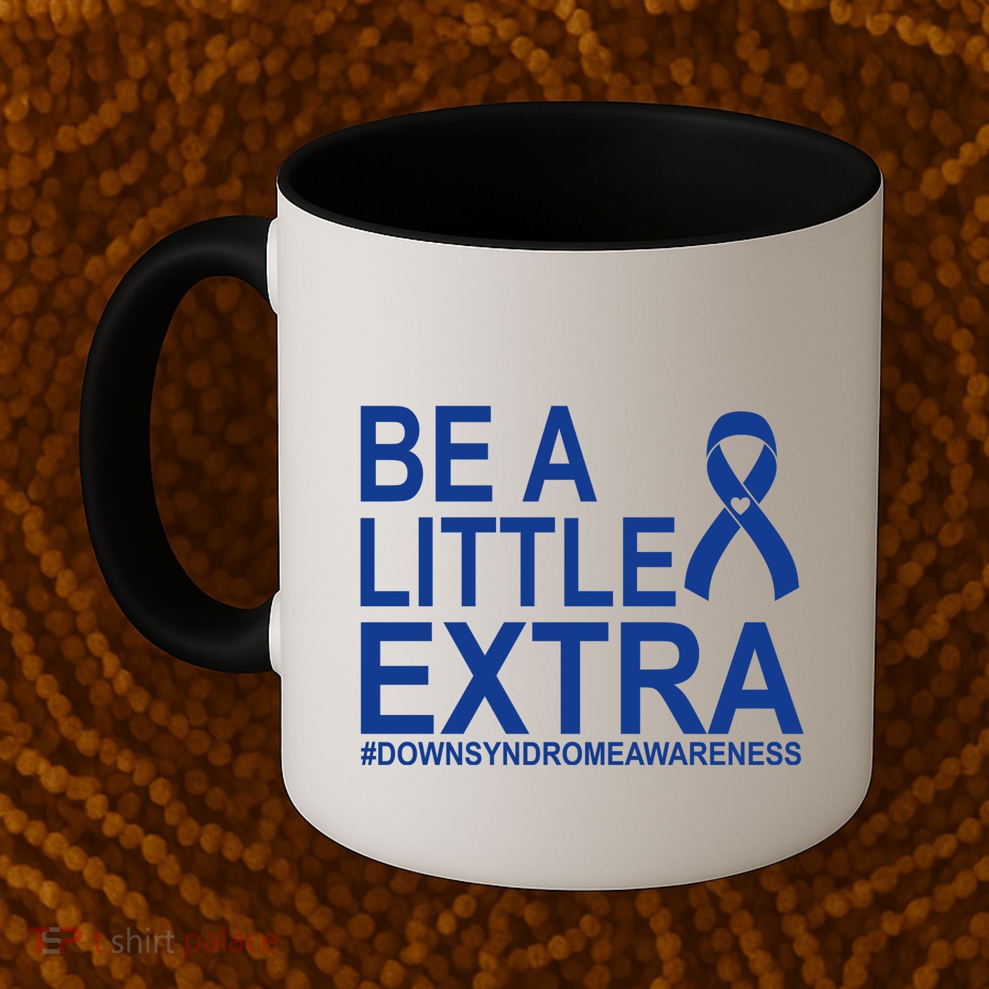 Be A Little Extra Down Syndrome Awareness Coffee Mug