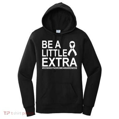 Be A Little Extra Down Syndrome Awareness Women's Hoodie