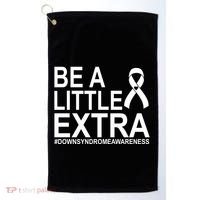 Be A Little Extra Down Syndrome Awareness Golf Towel thumb 0