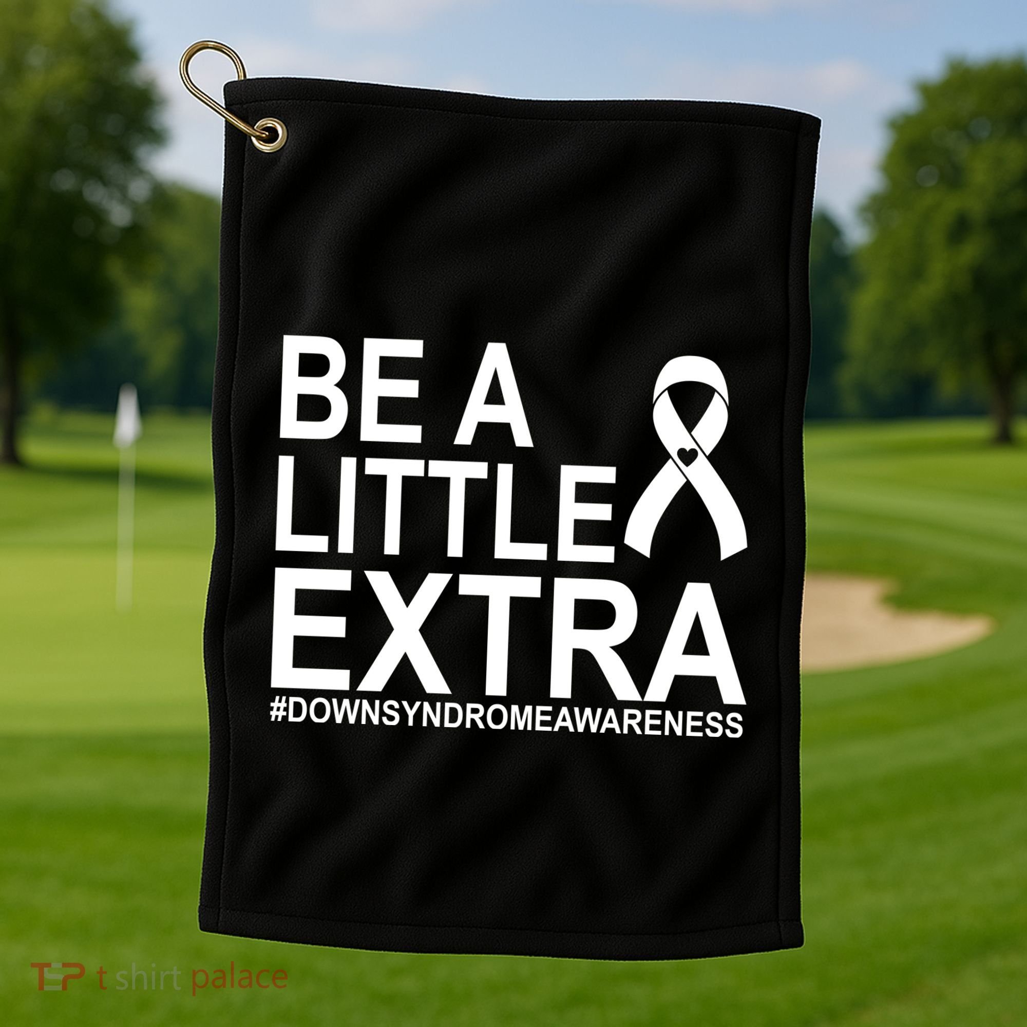 Be A Little Extra Down Syndrome Awareness Golf Towel