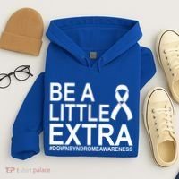 Be A Little Extra Down Syndrome Awareness Hoodie thumb 4