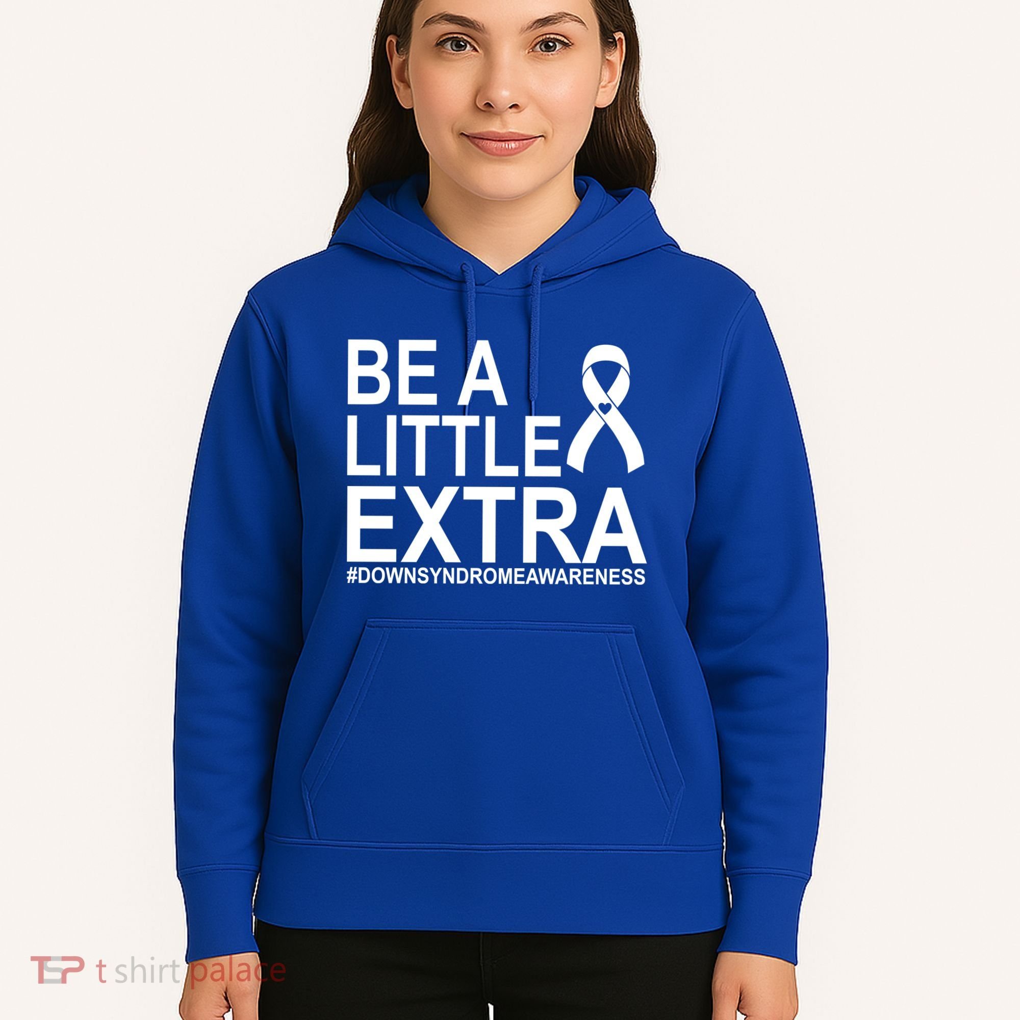 Be A Little Extra Down Syndrome Awareness Hoodie