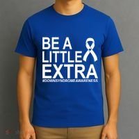 Be A Little Extra Down Syndrome Awareness T-Shirt thumb 3