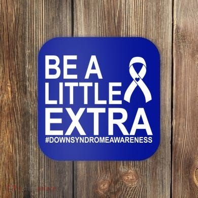 Be A Little Extra Down Syndrome Awareness Coaster