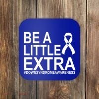 Be A Little Extra Down Syndrome Awareness Coaster thumb 0