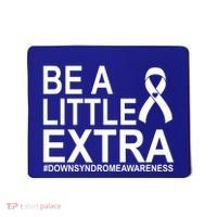 Be A Little Extra Down Syndrome Awareness Mousepad thumb 0
