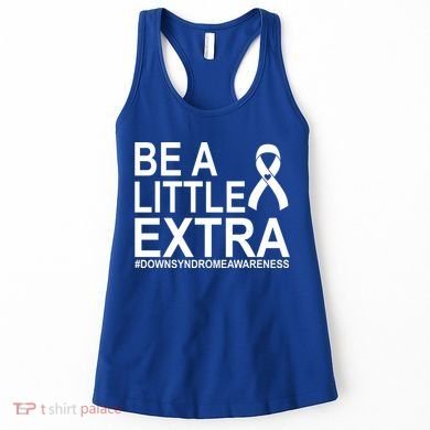 Be A Little Extra Down Syndrome Awareness Women's Tank Top