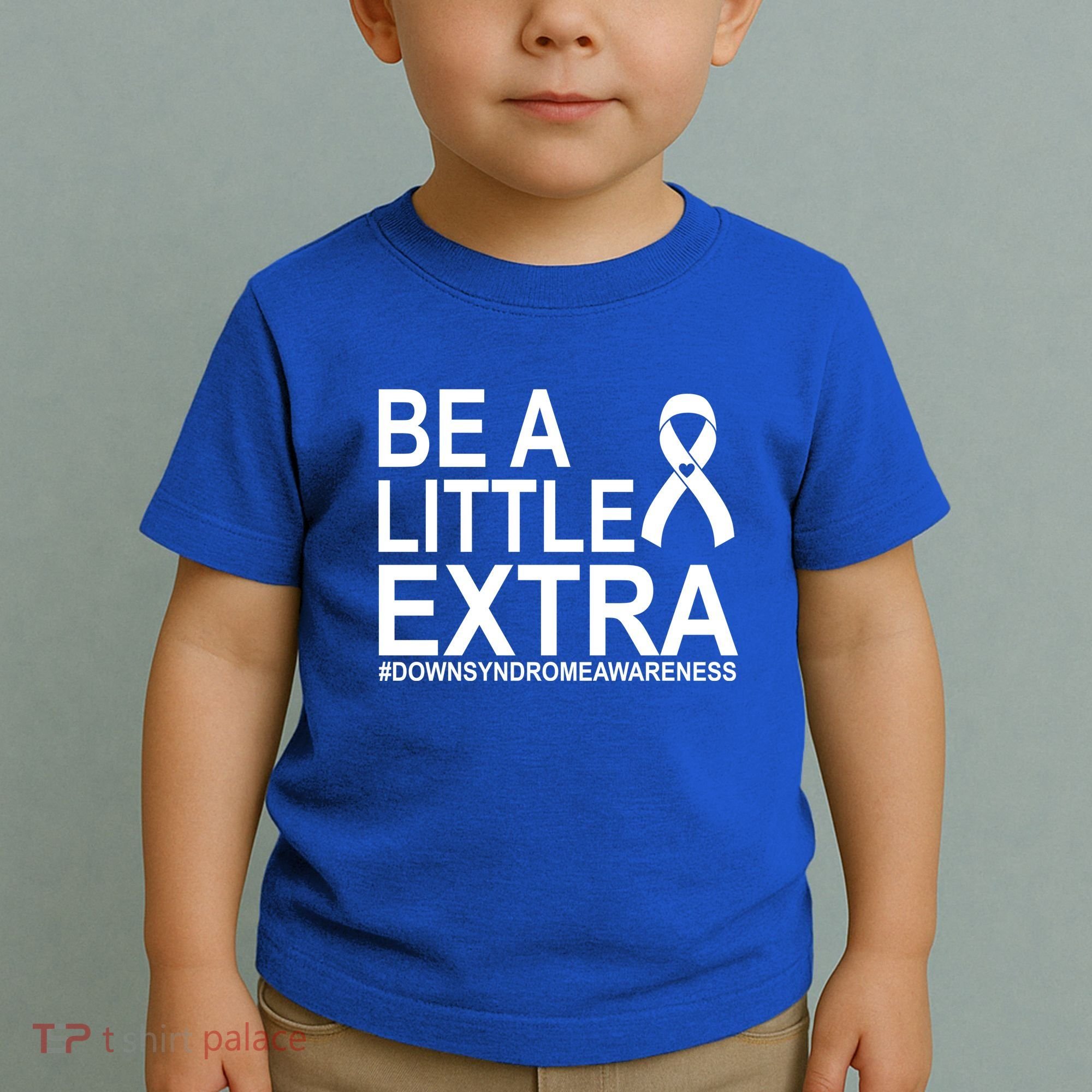 Be A Little Extra Down Syndrome Awareness Toddler T-Shirt