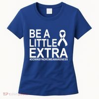 Be A Little Extra Down Syndrome Awareness Women's T-Shirt thumb 0