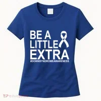 Be A Little Extra Down Syndrome Awareness Women's T-Shirt thumb 0
