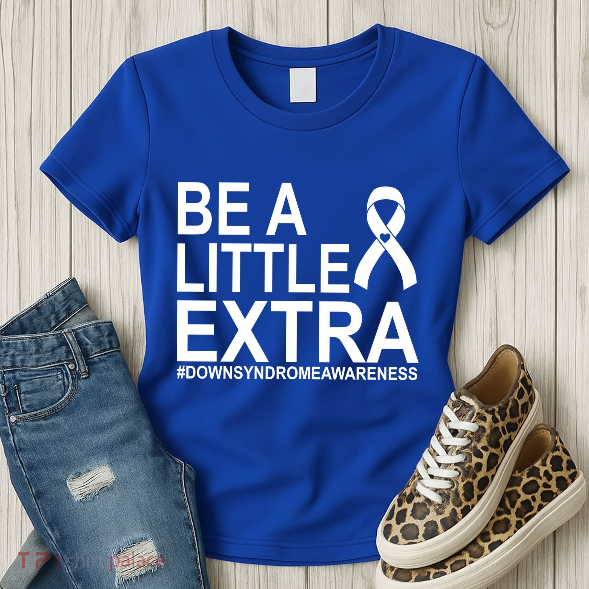 Be A Little Extra Down Syndrome Awareness Women's T-Shirt