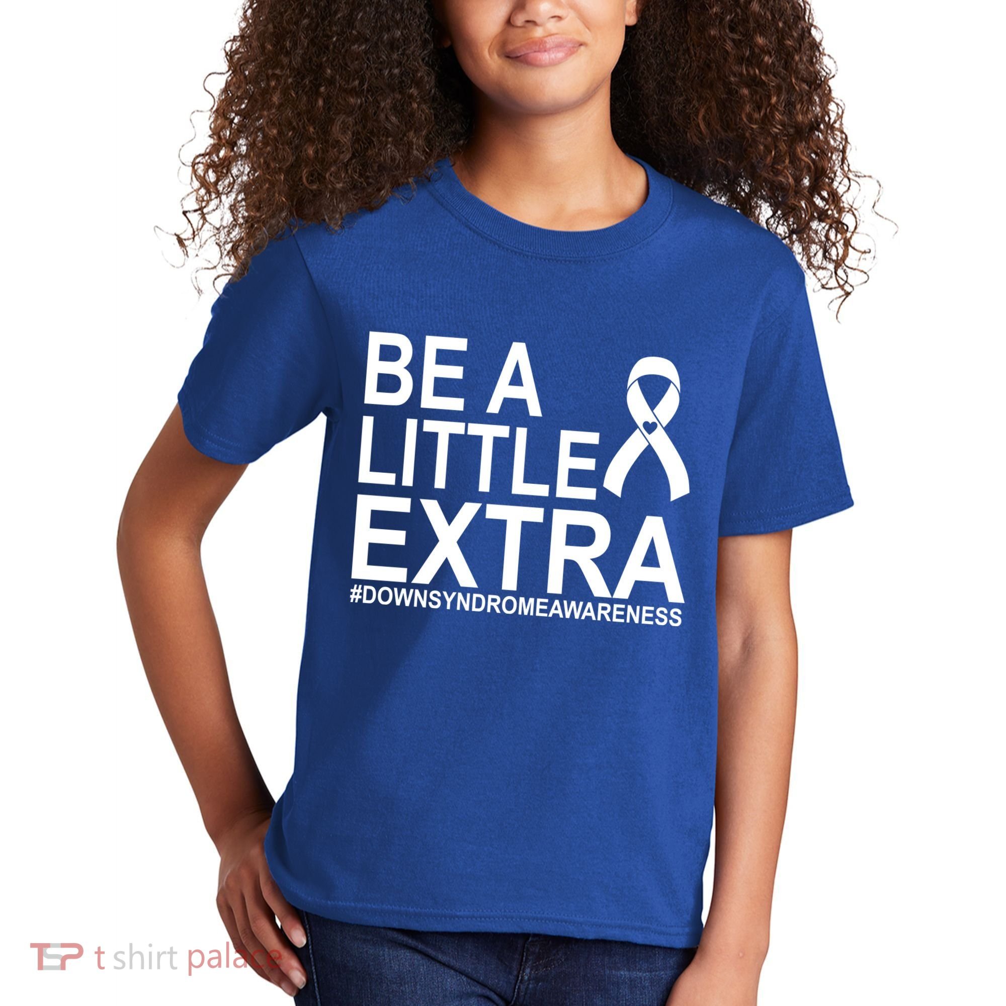 Be A Little Extra Down Syndrome Awareness Kids T-Shirt