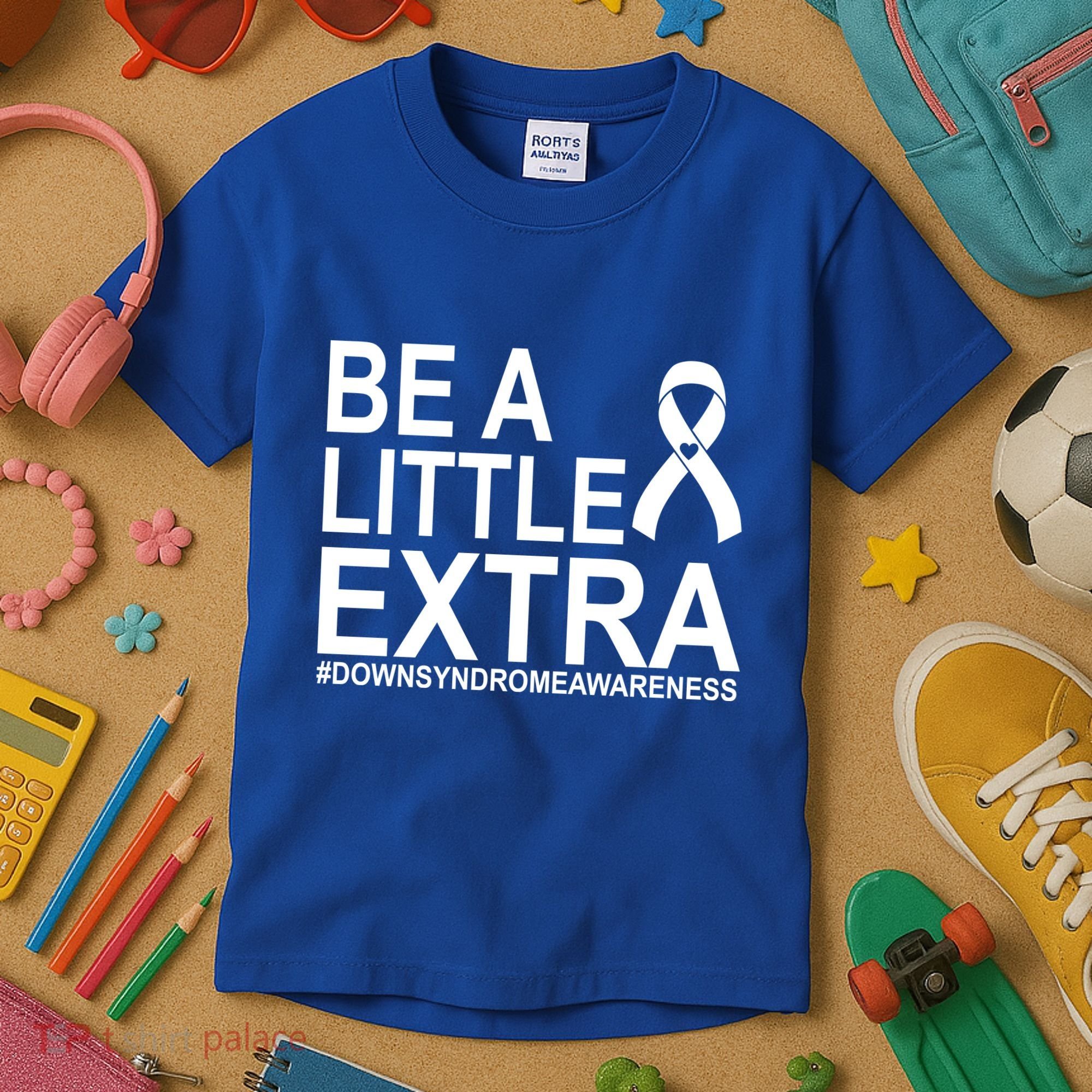Be A Little Extra Down Syndrome Awareness Kids T-Shirt