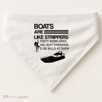 Boats Are Like Strippers They Work Until You Quit Throwing $100 Bills At Them USA-Made Doggie Bandana thumb 0