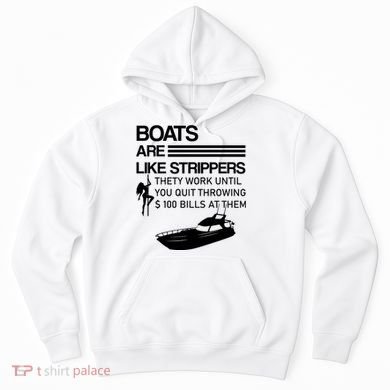 Boats Are Like Strippers They Work Until You Quit Throwing $100 Bills At Them Hoodie