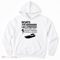 Boats Are Like Strippers They Work Until You Quit Throwing $100 Bills At Them Hoodie thumb 0