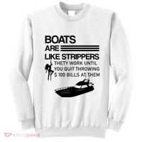 Boats Are Like Strippers They Work Until You Quit Throwing $100 Bills At Them Sweatshirt thumb 0