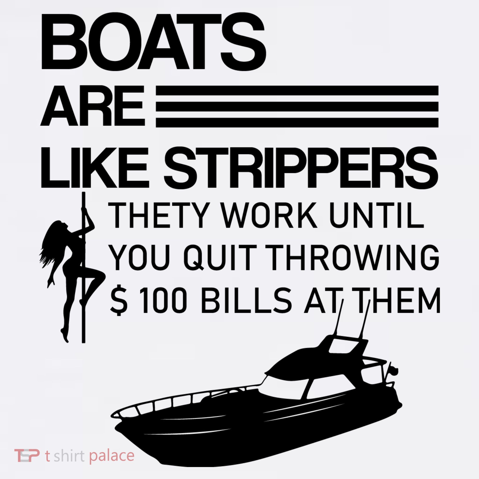 Boats Are Like Strippers They Work Until You Quit Throwing $100 Bills At Them Sweatshirt