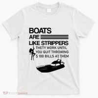 Boats Are Like Strippers They Work Until You Quit Throwing $100 Bills At Them T-Shirt thumb 0