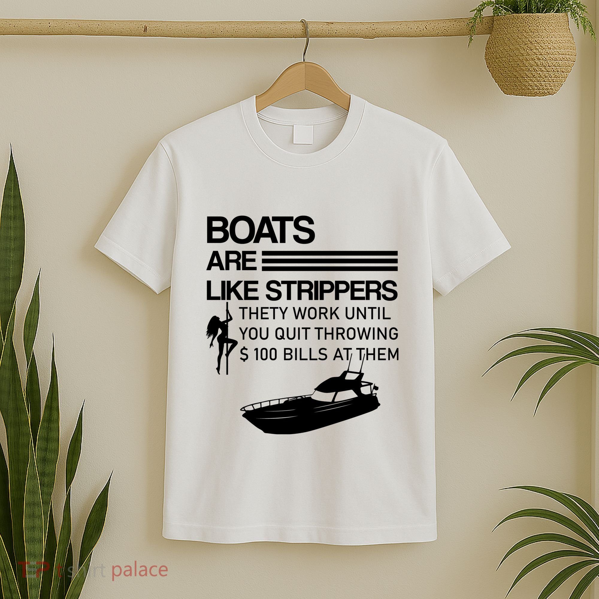 Boats Are Like Strippers They Work Until You Quit Throwing $100 Bills At Them T-Shirt