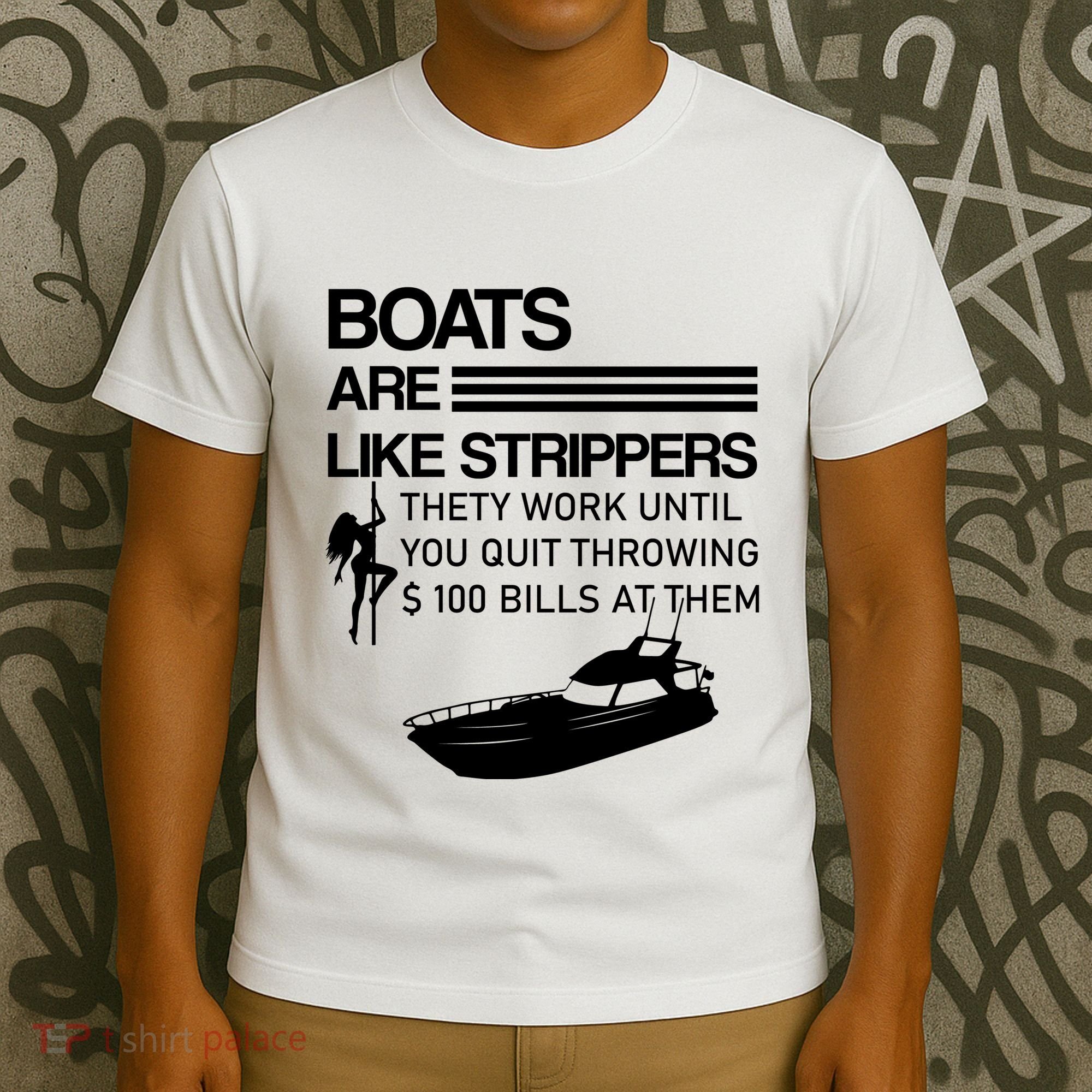 Boats Are Like Strippers They Work Until You Quit Throwing $100 Bills At Them T-Shirt