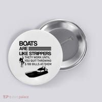 Boats Are Like Strippers They Work Until You Quit Throwing $100 Bills At Them Button thumb 0