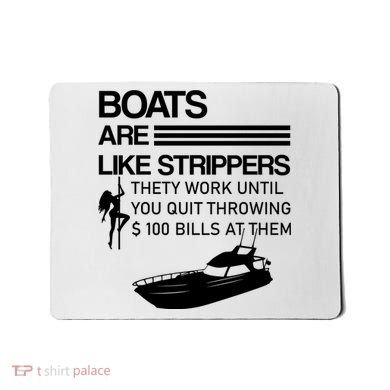 Boats Are Like Strippers They Work Until You Quit Throwing $100 Bills At Them Mousepad