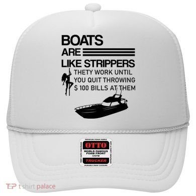 Boats Are Like Strippers They Work Until You Quit Throwing $100 Bills At Them Hat