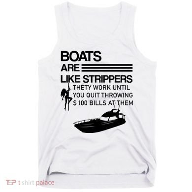 Boats Are Like Strippers They Work Until You Quit Throwing $100 Bills At Them Tank Top