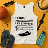 Boats Are Like Strippers They Work Until You Quit Throwing $100 Bills At Them Tank Top thumb 4