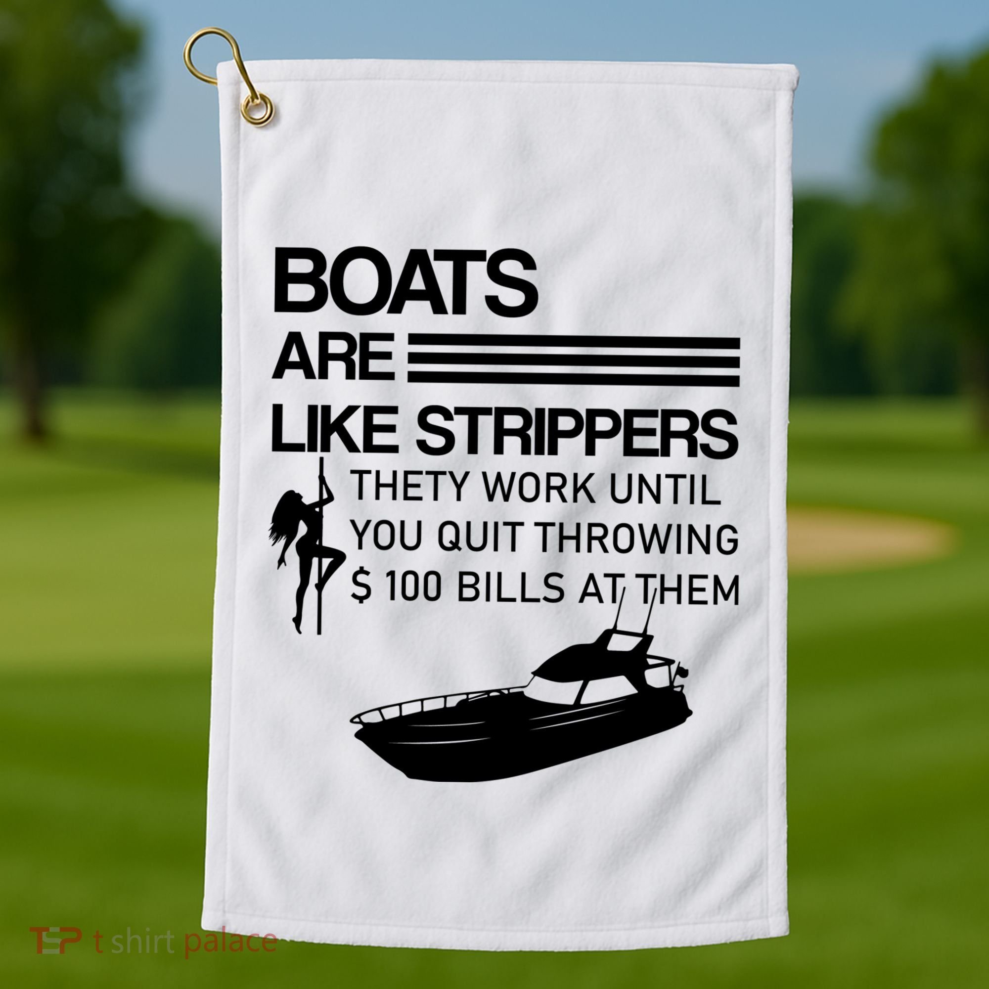 Boats Are Like Strippers They Work Until You Quit Throwing $100 Bills At Them Golf Towel