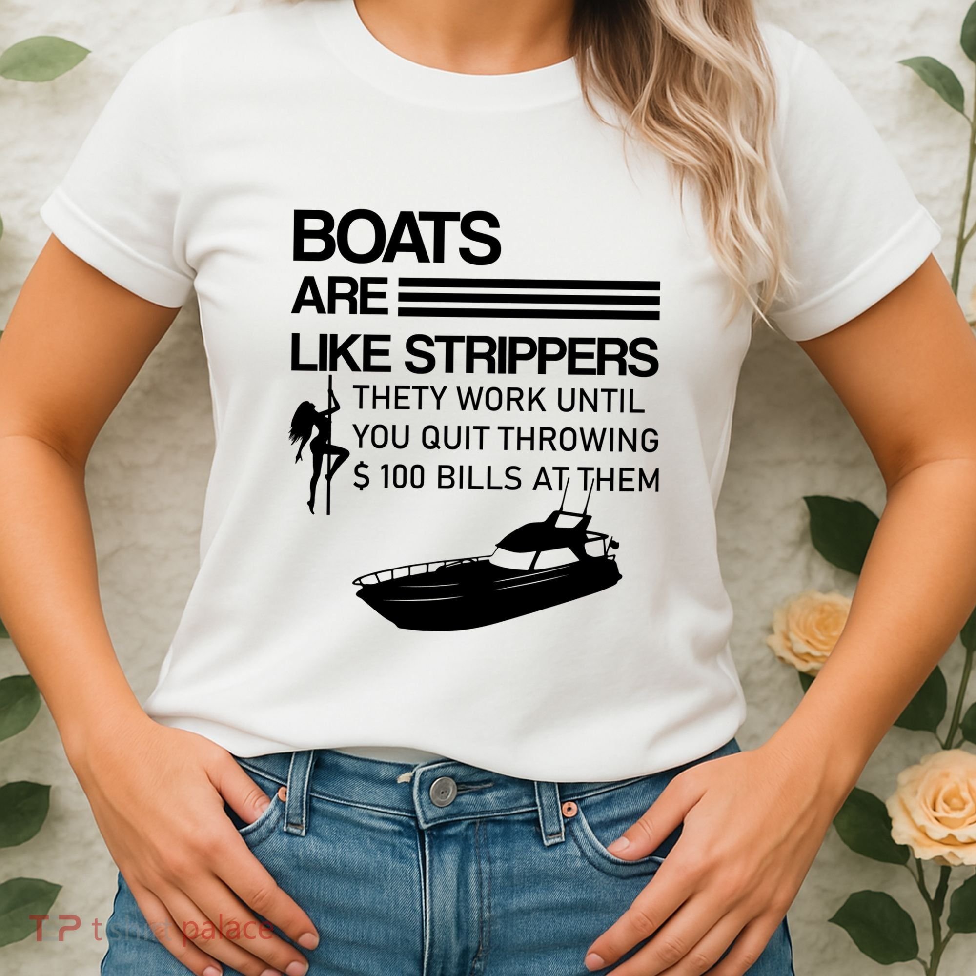 Boats Are Like Strippers They Work Until You Quit Throwing $100 Bills At Them Women's T-Shirt