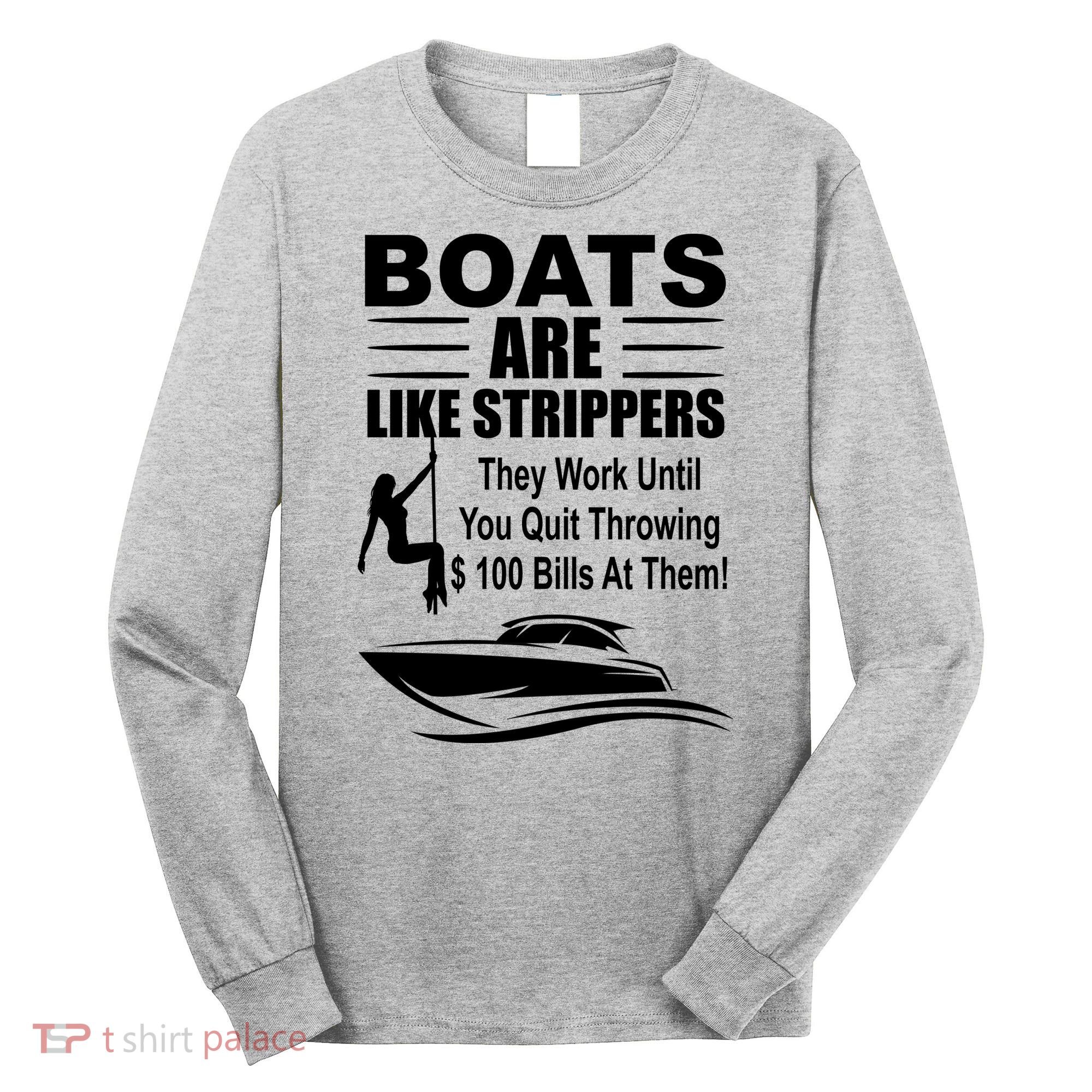 Boats Are Like Strippers Funny Joke Long Sleeve Shirt